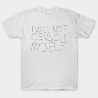 I will Not Censor Myself T-Shirt